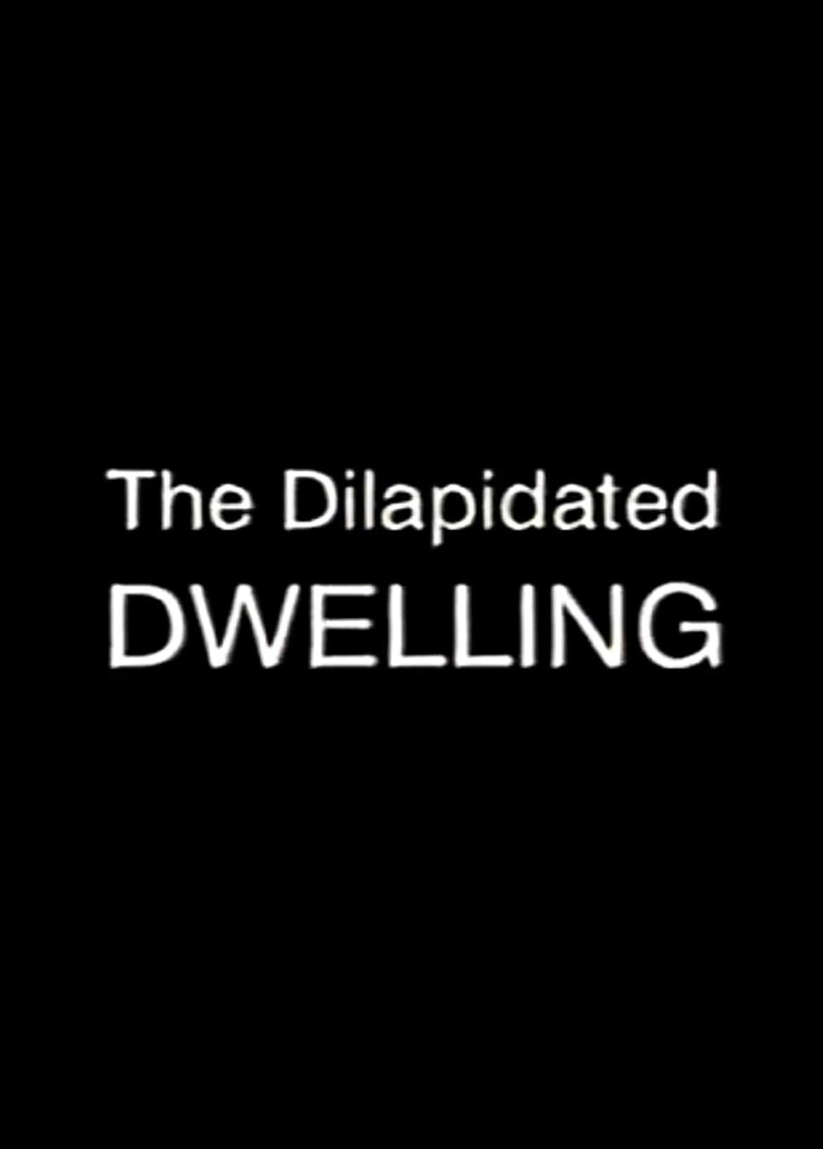 The Dilapidated Dwelling poster