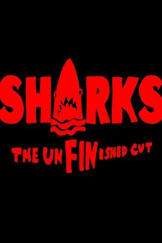 SHARKS: The UnFINished Cut poster