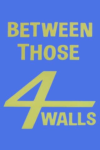 Between Those Four Walls poster