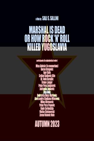 Marshal Is Dead or How Rock 'n' Roll Killed Yugoslavia poster