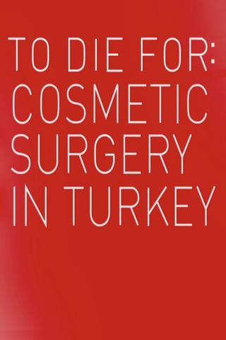 To Die For: Cosmetic Surgery In Turkey poster