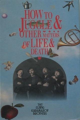 How to Juggle & Other Matters of Life & Death poster