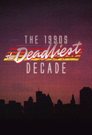 The 1990s: The Deadliest Decade poster