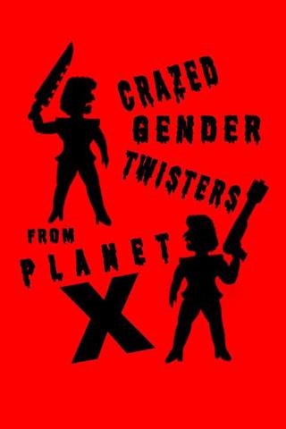 Crazed Gender Twisters From Planet X poster