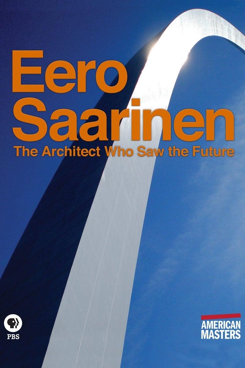 Eero Saarinen: The Architect Who Saw the Future poster