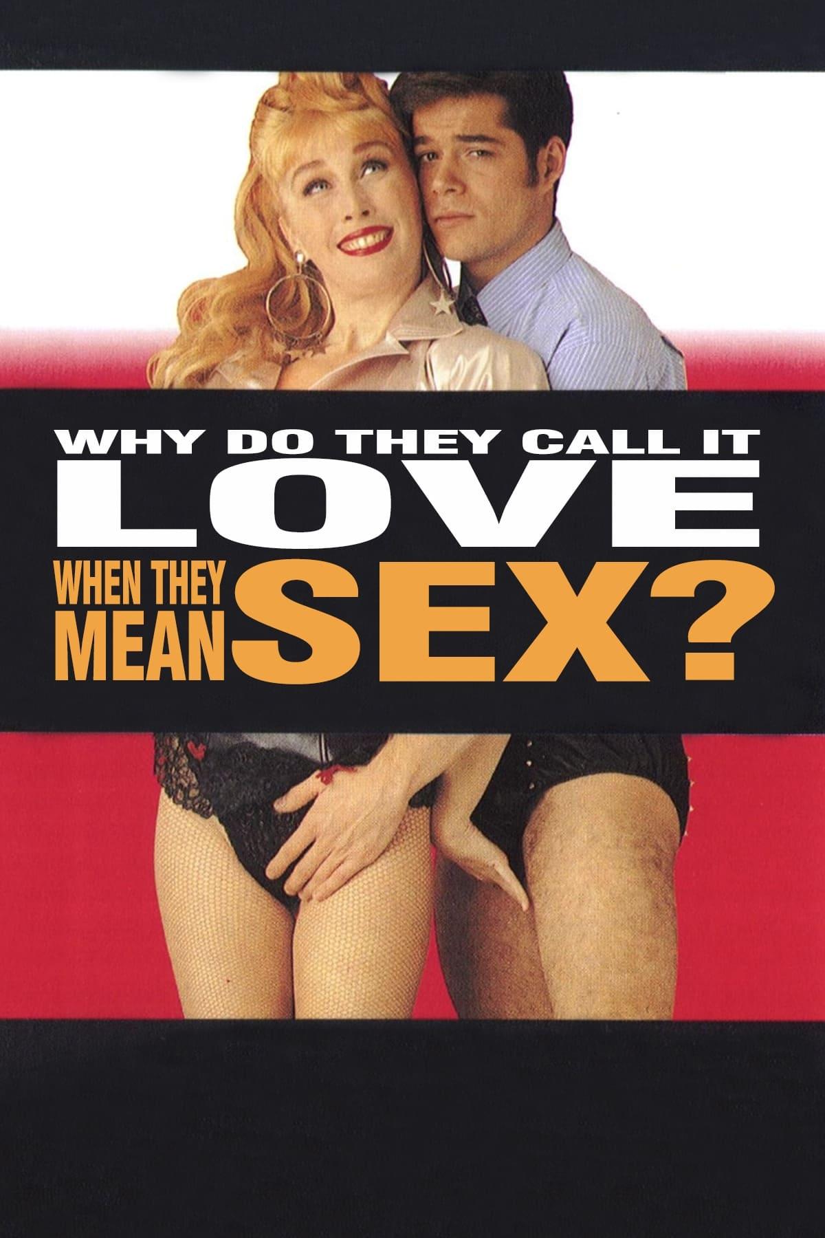 Why Do They Call It Love When They Mean Sex? poster