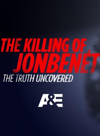 The Killing of JonBenet: The Truth Uncovered poster