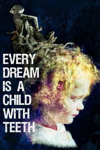 Every Dream is a Child with Teeth poster