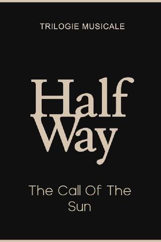 The Call Of The Sun - Halfway (2/3) poster