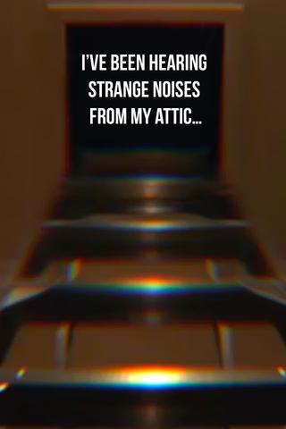 I’ve been hearing strange noises from my attic… poster