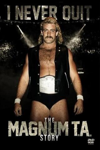 I Never Quit: The Magnum T.A. Story poster