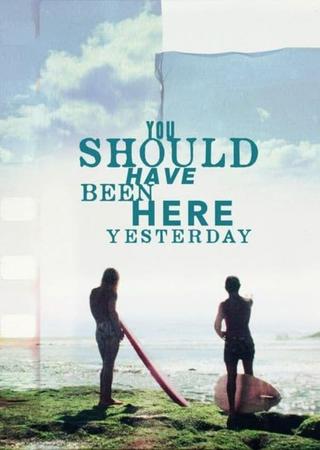 You Should Have Been Here Yesterday poster