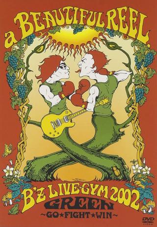 a BEAUTIFUL REEL. B'z LIVE-GYM 2002 GREEN ~GO★FIGHT★WIN~ poster