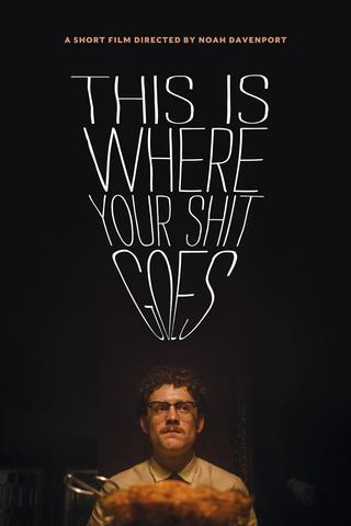 This Is Where Your Shit Goes poster