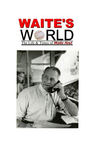Waite's World: The Life and Times of Waite Hoyt poster