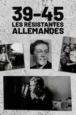 39-45 : Les Résistantes allemandes poster