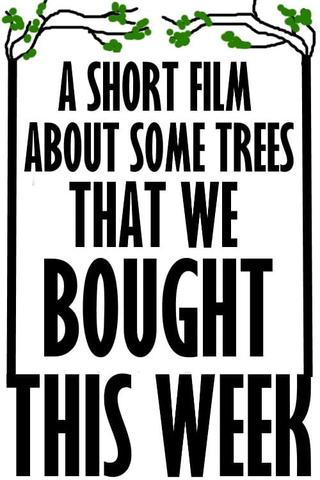 A Short Film About Some Trees That We Bought This Week poster