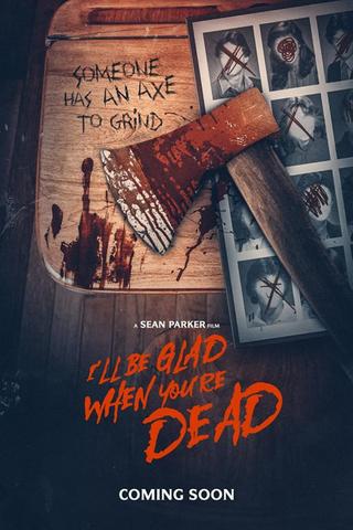 I'll Be Glad When You're Dead poster