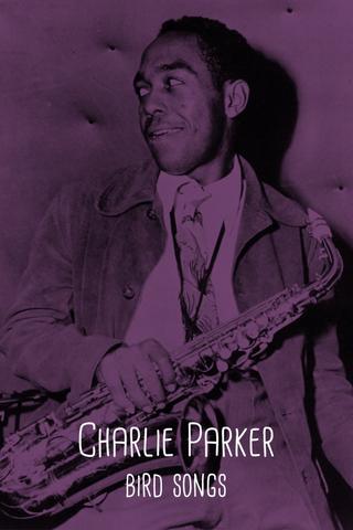 Charlie Parker: Bird Songs poster