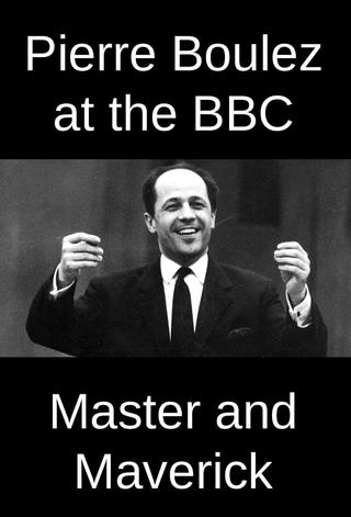 Pierre Boulez at the BBC: Master and Maverick poster