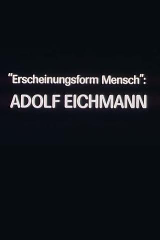 "Erscheinungsform Mensch": Adolf Eichmann poster