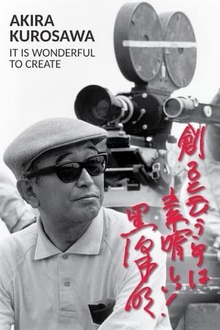 Akira Kurosawa: It Is Wonderful to Create poster