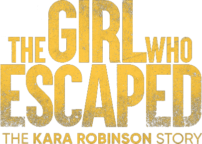 The Girl Who Escaped: The Kara Robinson Story logo