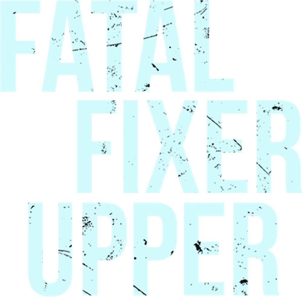 Fatal Fixer Upper logo