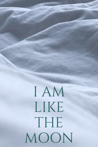 I Am Like The Moon poster