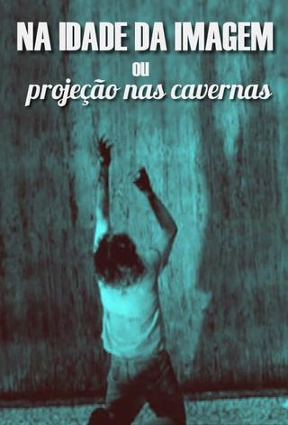 Na Idade da Imagem ou Projeção nas Cavernas poster