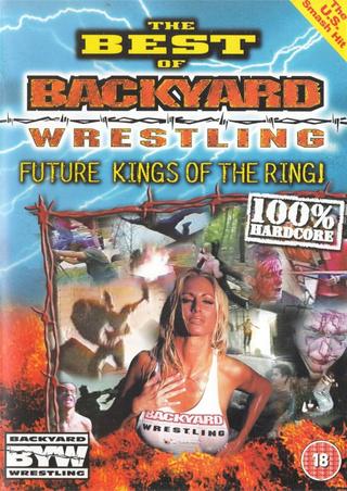 The Best Of Backyard Wrestling: Future Kings Of The Ring poster