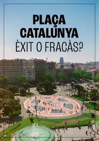 Plaça de Catalunya, èxit o fracàs? poster