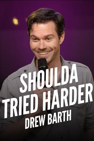 Drew Barth: Shoulda Tried Harder poster