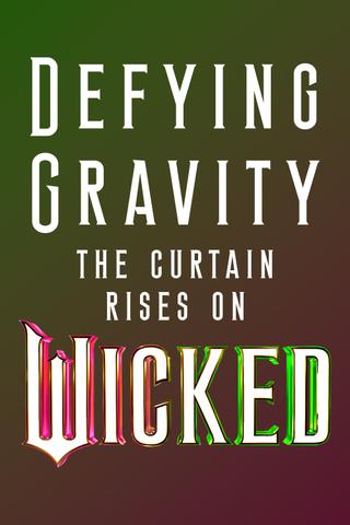 Defying Gravity: The Curtain Rises on Wicked poster
