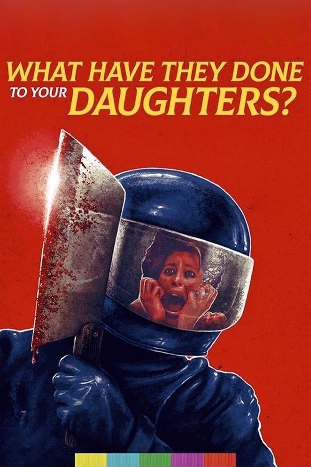 What Have They Done to Your Daughters? poster