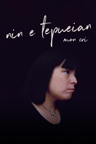 Nin E Tepueian: My Cry poster