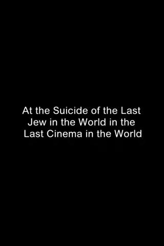 At the Suicide of the Last Jew in the World in the Last Cinema in the World poster