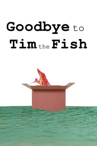 Goodbye to Tim the Fish - Almost a Movie poster