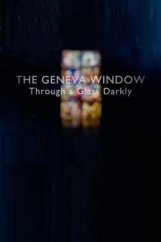 The Geneva Window: Through a Glass Darkly poster