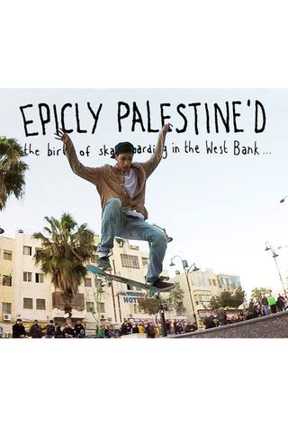 Epicly Palestine'd: The Birth of Skateboarding in the West Bank poster