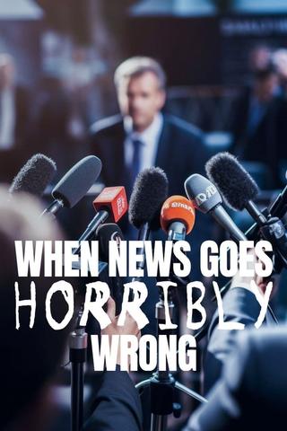 When News Goes Horribly Wrong poster