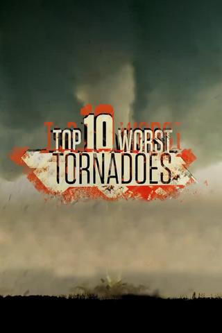 Top 10 Worst Tornadoes poster