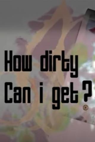 How Dirty Can I Get? poster