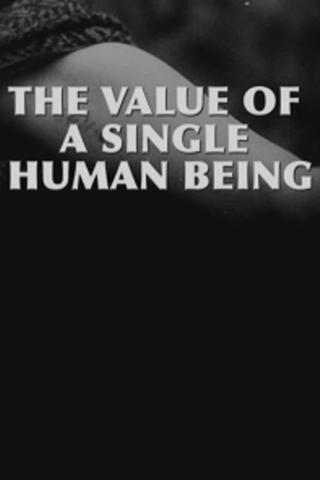 The Value of a Single Human Being poster