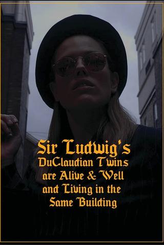 Sir Ludwig's DuClaudian Twins are Alive & Well and Living in the Same Building poster