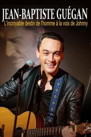 Jean-Baptiste Guégan - L'incroyable destin de l'homme à la voix de Johnny poster