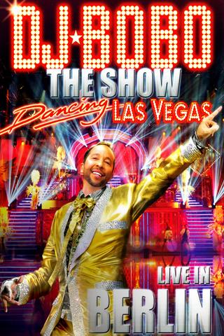 DJ BoBo ‎– Dancing Las Vegas - The Show - Live In Berlin poster