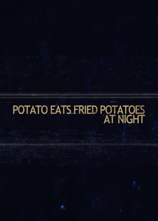 Potato Eats Fried Potatoes at Night poster