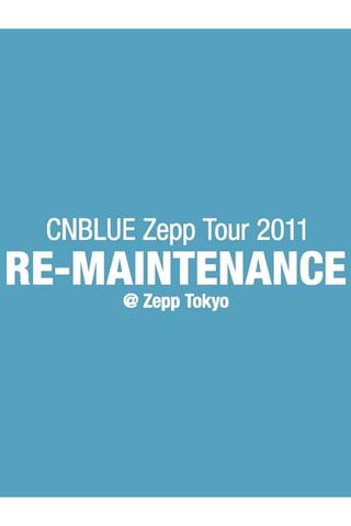 CNBLUE Zepp Tour 2011 ～RE-MAINTENANCE～ poster