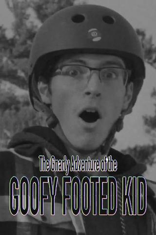 The Gnarly Adventure of the Goofy Footed Kid poster